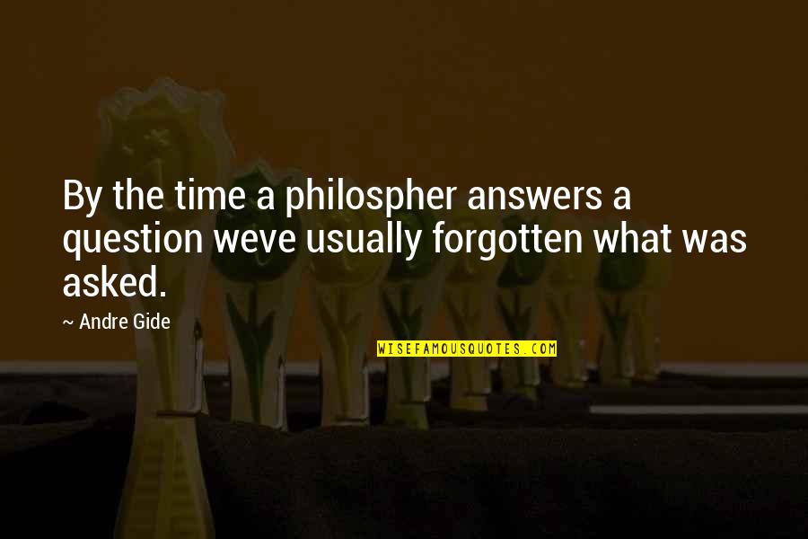 Philospher's Quotes By Andre Gide: By the time a philospher answers a question