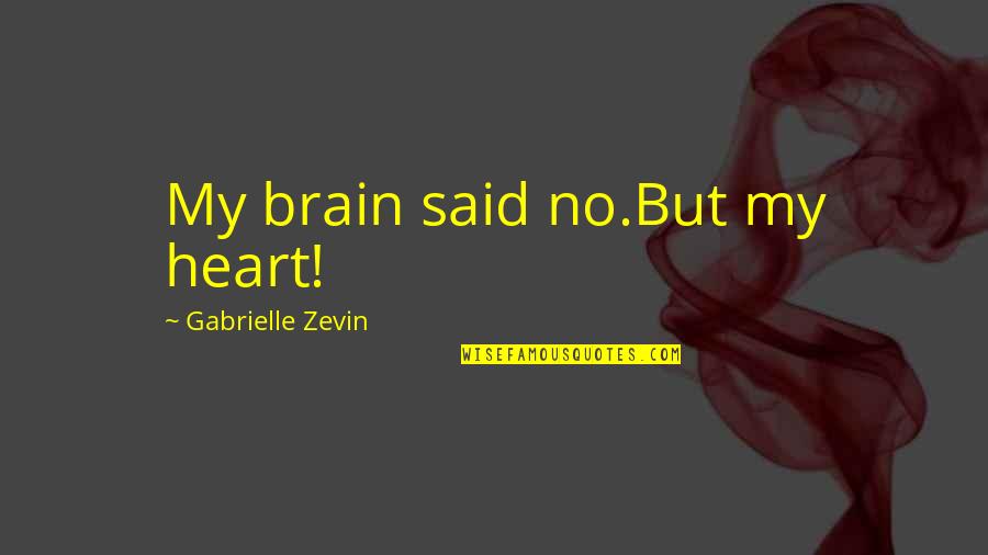 Philospher's Quotes By Gabrielle Zevin: My brain said no.But my heart!