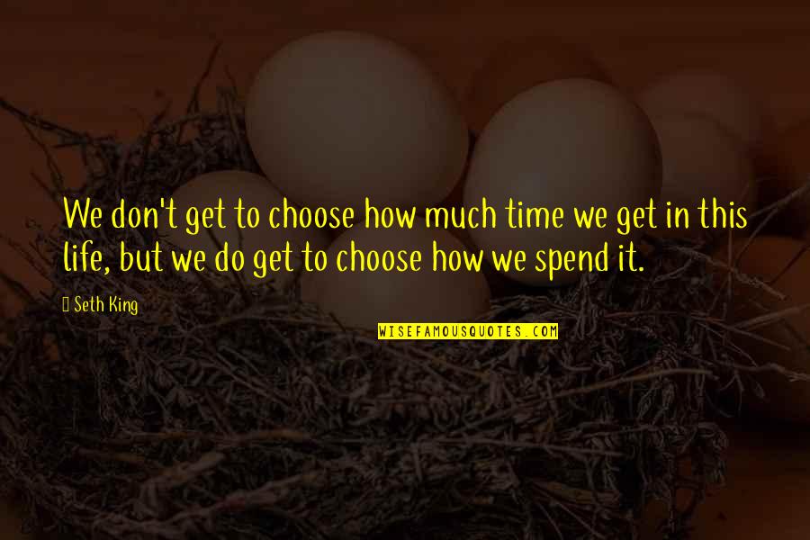 Philosphical Quotes By Seth King: We don't get to choose how much time