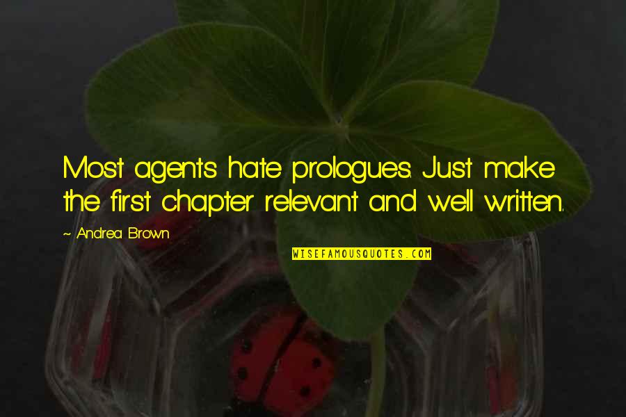 Philospohy Quotes By Andrea Brown: Most agents hate prologues. Just make the first