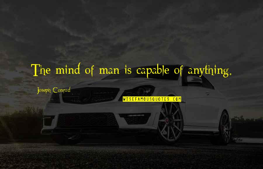 Philospophy Quotes By Joseph Conrad: The mind of man is capable of anything.