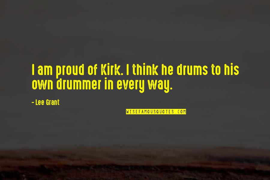 Philospophy Quotes By Lee Grant: I am proud of Kirk. I think he