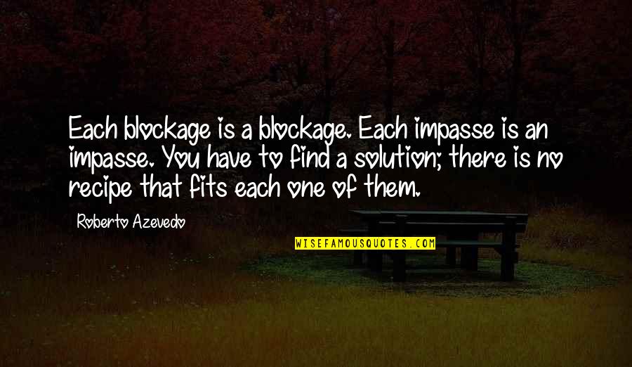 Philospophy Quotes By Roberto Azevedo: Each blockage is a blockage. Each impasse is