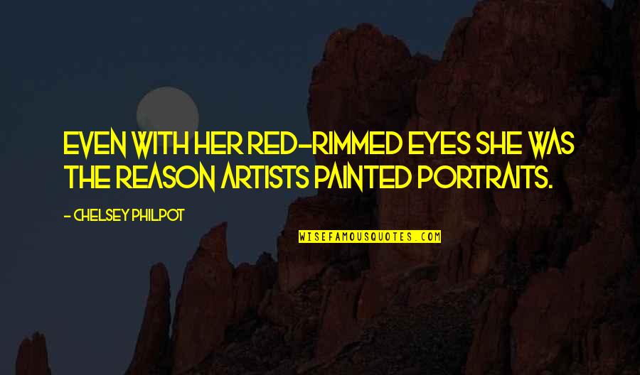 Philpot Quotes By Chelsey Philpot: Even with her red-rimmed eyes she was the