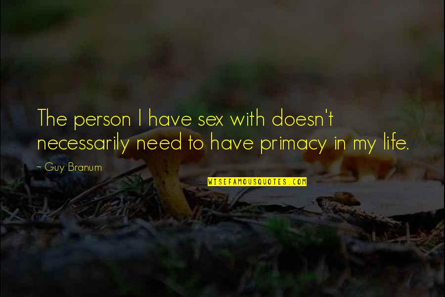 Philter Labs Quotes By Guy Branum: The person I have sex with doesn't necessarily