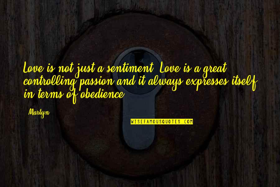 Philtre Ceylan Quotes By Martyn: Love is not just a sentiment. Love is
