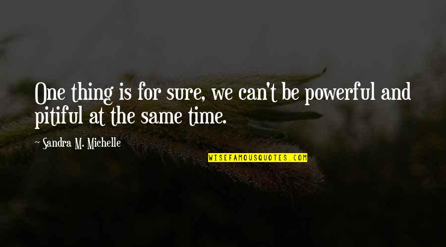 Phimosis In Dogs Quotes By Sandra M. Michelle: One thing is for sure, we can't be Phimosis In Dogs Quotes By Sandra M. Michelle: One thing is for sure, we can't be