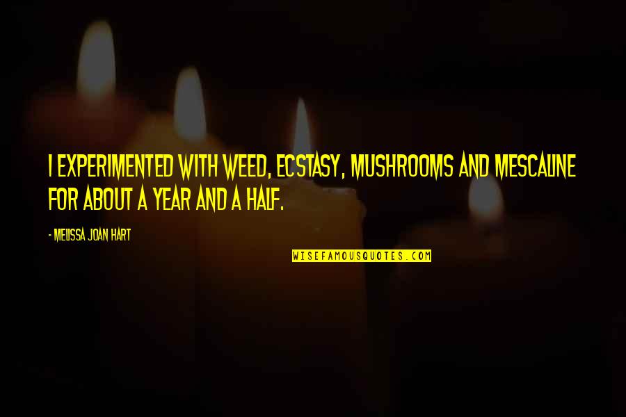 Phimtetnguhoi Quotes By Melissa Joan Hart: I experimented with weed, Ecstasy, mushrooms and mescaline Phimtetnguhoi Quotes By Melissa Joan Hart: I experimented with weed, Ecstasy, mushrooms and mescaline