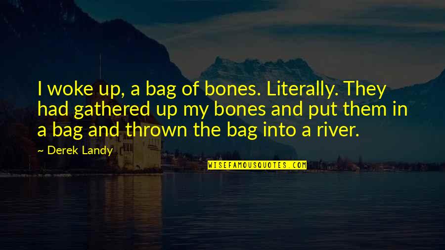 Phineas And Ferb Inspirational Quotes By Derek Landy: I woke up, a bag of bones. Literally.