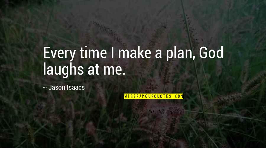 Phineas Gurley Quotes By Jason Isaacs: Every time I make a plan, God laughs