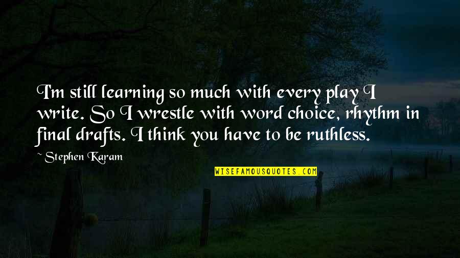 Phinehas Name Quotes By Stephen Karam: I'm still learning so much with every play Phinehas Name Quotes By Stephen Karam: I'm still learning so much with every play