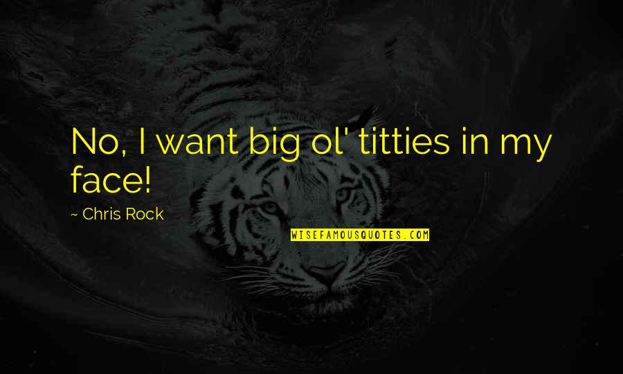 Phing Double Quotes By Chris Rock: No, I want big ol' titties in my