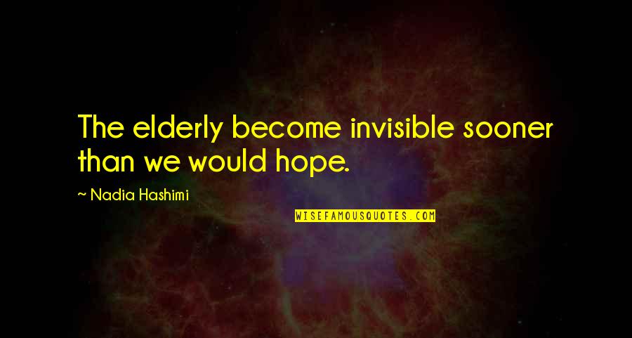 Phing Escape Quotes By Nadia Hashimi: The elderly become invisible sooner than we would