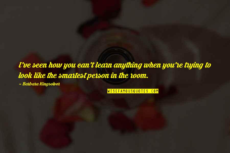 Phinits Quotes By Barbara Kingsolver: I've seen how you can't learn anything when Phinits Quotes By Barbara Kingsolver: I've seen how you can't learn anything when
