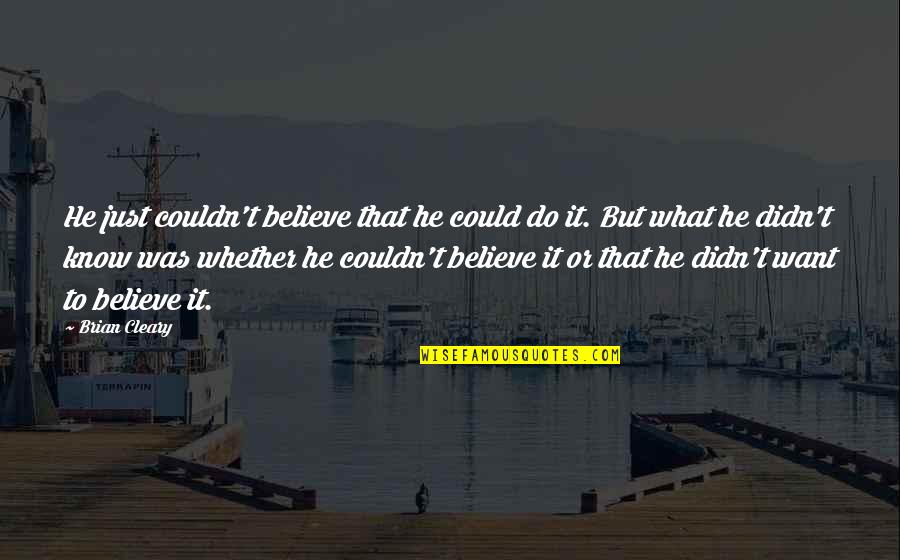 Phins To The West Quotes By Brian Cleary: He just couldn't believe that he could do Phins To The West Quotes By Brian Cleary: He just couldn't believe that he could do