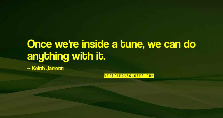 Phins Wire Quotes By Keith Jarrett: Once we're inside a tune, we can do Phins Wire Quotes By Keith Jarrett: Once we're inside a tune, we can do