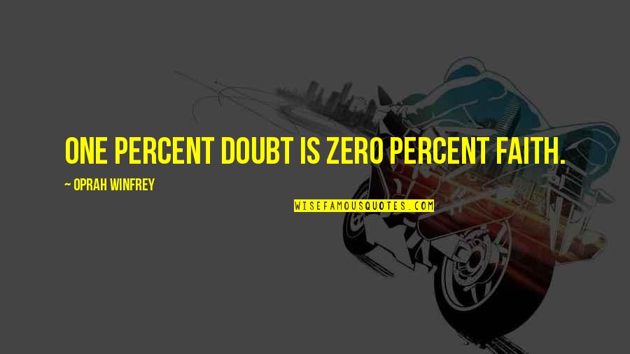 Phins Wire Quotes By Oprah Winfrey: One percent doubt is zero percent faith.