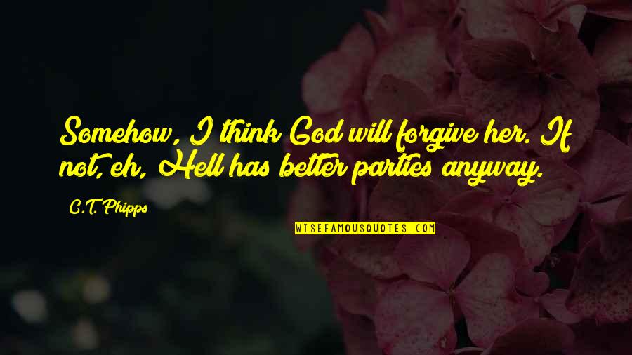 Phipps Quotes By C.T. Phipps: Somehow, I think God will forgive her. If