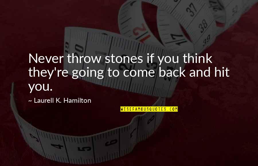 Phirone Quotes By Laurell K. Hamilton: Never throw stones if you think they're going