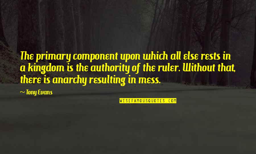 Phiroze Jeejeebhoy Quotes By Tony Evans: The primary component upon which all else rests