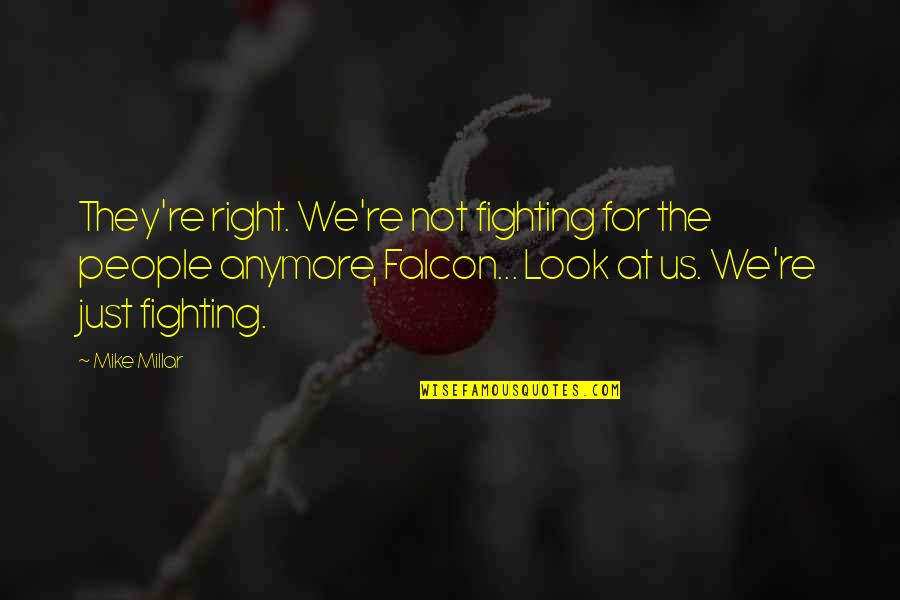 Phiroze Nazir Quotes By Mike Millar: They're right. We're not fighting for the people Phiroze Nazir Quotes By Mike Millar: They're right. We're not fighting for the people