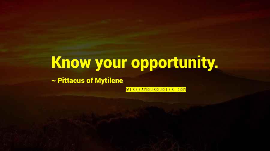 Phisit Games Quotes By Pittacus Of Mytilene: Know your opportunity. Phisit Games Quotes By Pittacus Of Mytilene: Know your opportunity.