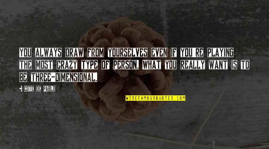 Phivos Ioannou Quotes By Cote De Pablo: You always draw from yourselves even if you're Phivos Ioannou Quotes By Cote De Pablo: You always draw from yourselves even if you're
