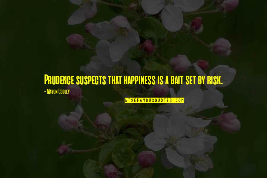 Phivos Vakis Quotes By Mason Cooley: Prudence suspects that happiness is a bait set Phivos Vakis Quotes By Mason Cooley: Prudence suspects that happiness is a bait set