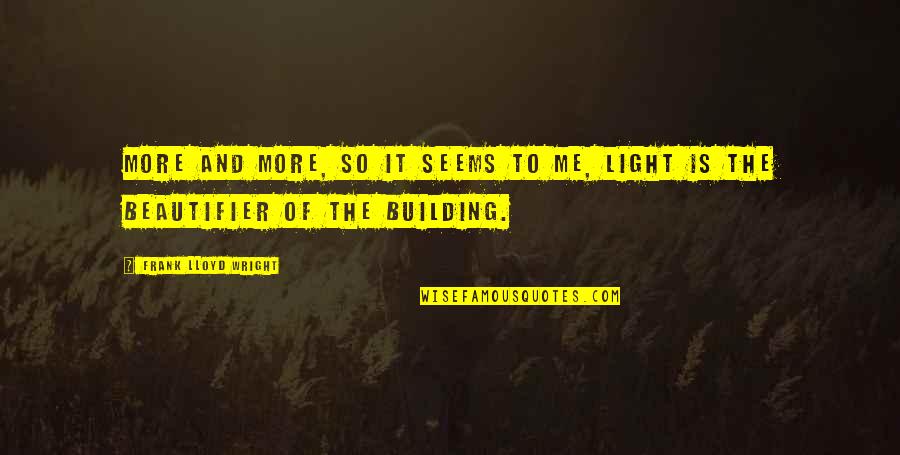 Phizz Quotes By Frank Lloyd Wright: More and more, so it seems to me, Phizz Quotes By Frank Lloyd Wright: More and more, so it seems to me,