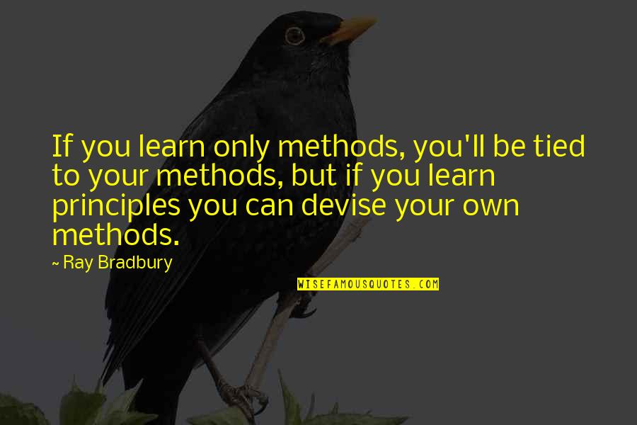 Phlebotomist Quotes By Ray Bradbury: If you learn only methods, you'll be tied