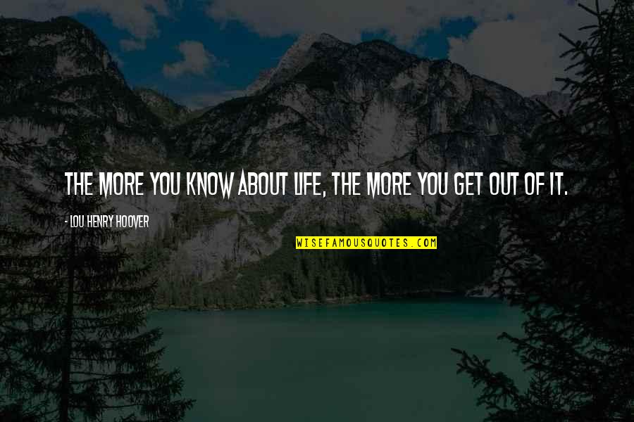 Phlebotomy Quotes By Lou Henry Hoover: The more you know about life, the more