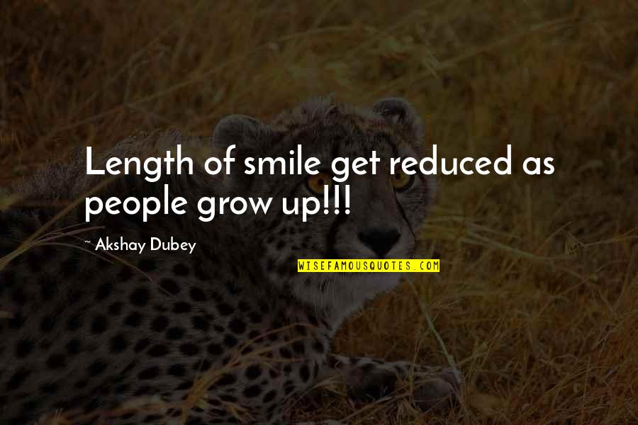 Phlegmatic Temperament Quotes By Akshay Dubey: Length of smile get reduced as people grow