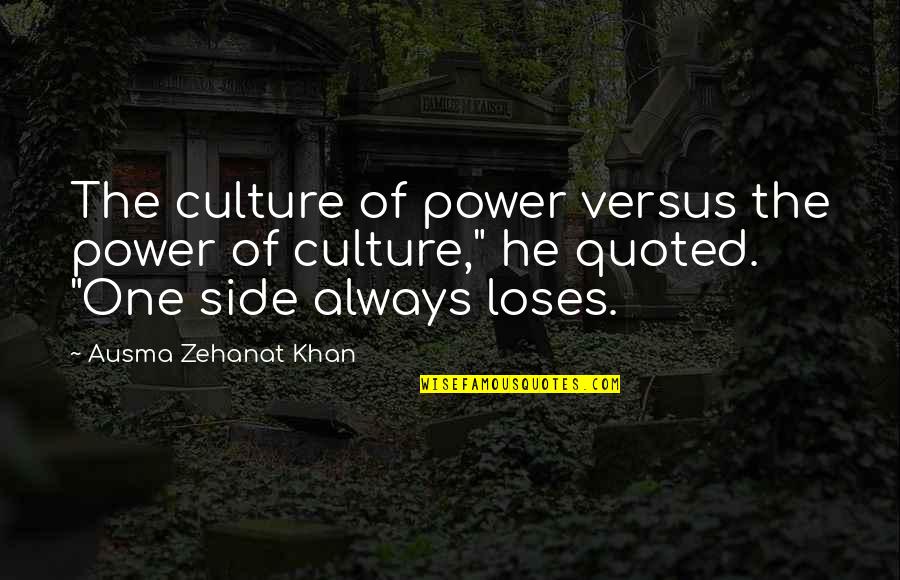Phlegmatic Temperament Quotes By Ausma Zehanat Khan: The culture of power versus the power of