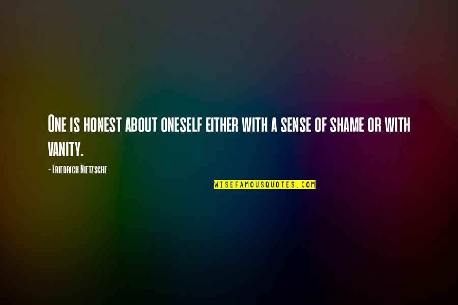 Phlegmatic Temperament Quotes By Friedrich Nietzsche: One is honest about oneself either with a