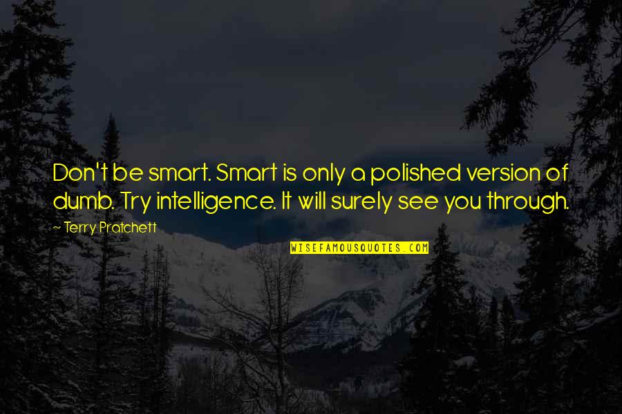 Phlegmatically Synonyms Quotes By Terry Pratchett: Don't be smart. Smart is only a polished