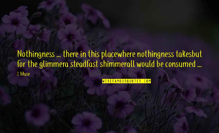 Phlilosophy Quotes By Muse: Nothingness ... there in this placewhere nothingness takesbut