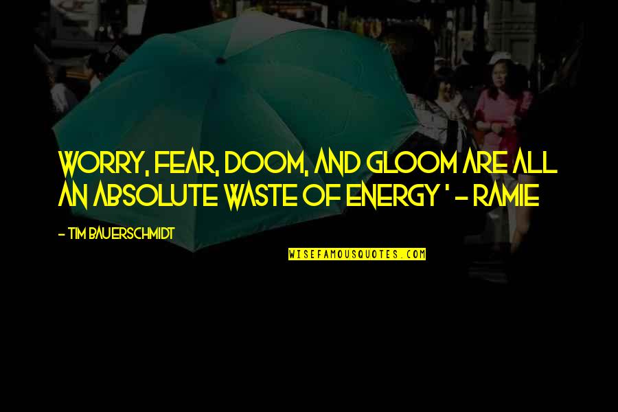 Phlogisticated Quotes By Tim Bauerschmidt: Worry, fear, doom, and gloom are all an