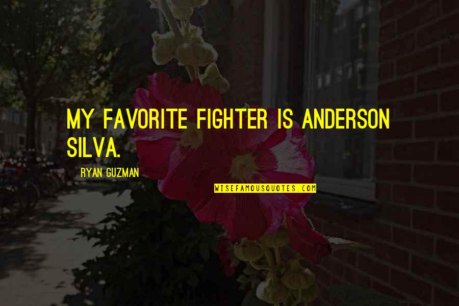 Phobe Quotes By Ryan Guzman: My favorite fighter is Anderson Silva.