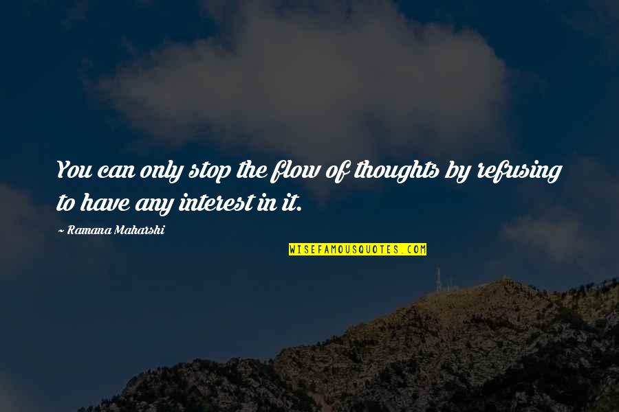 Phobic Quotes By Ramana Maharshi: You can only stop the flow of thoughts