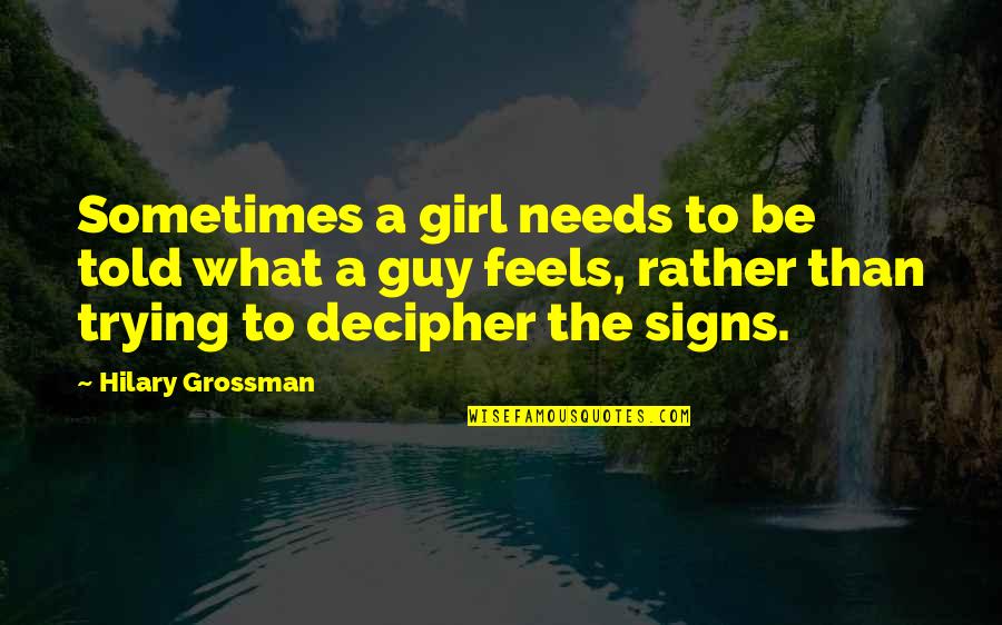 Phobic's Quotes By Hilary Grossman: Sometimes a girl needs to be told what