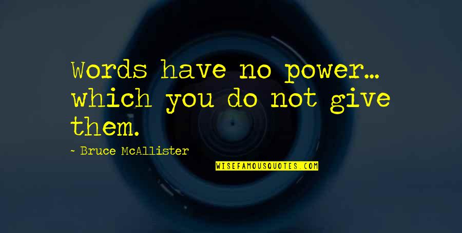 Phody Lun Quotes By Bruce McAllister: Words have no power... which you do not