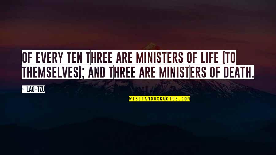 Phoebe Cary Quotes By Lao-Tzu: Of every ten three are ministers of life Phoebe Cary Quotes By Lao-Tzu: Of every ten three are ministers of life