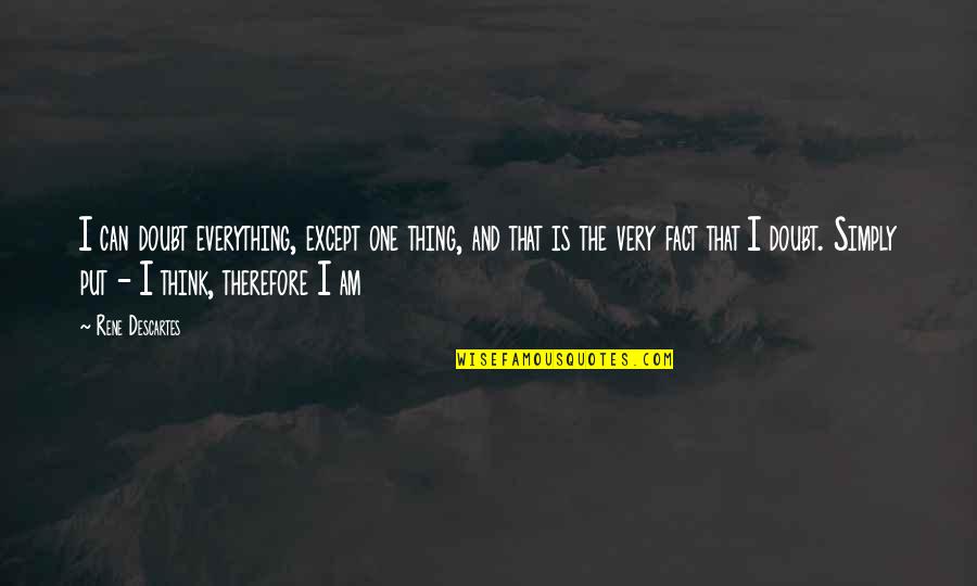 Phoebe Caulfield Innocence Quotes By Rene Descartes: I can doubt everything, except one thing, and Phoebe Caulfield Innocence Quotes By Rene Descartes: I can doubt everything, except one thing, and