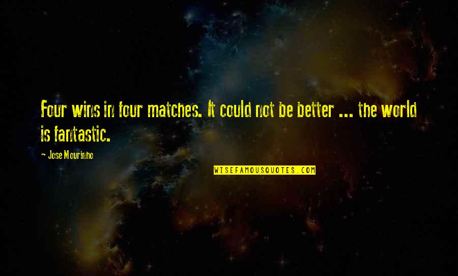 Phoebe Funny Quotes By Jose Mourinho: Four wins in four matches. It could not