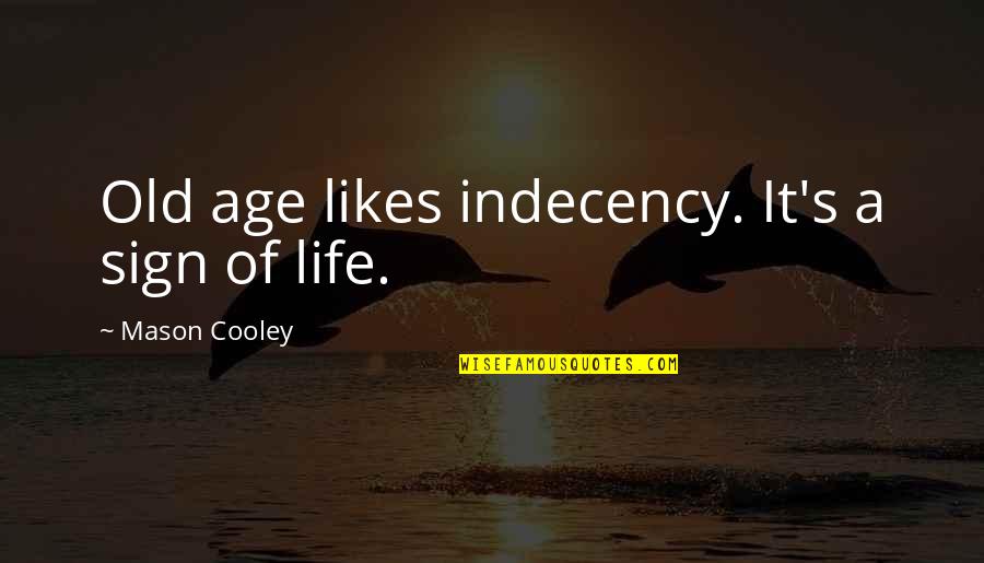 Phoebe Funny Quotes By Mason Cooley: Old age likes indecency. It's a sign of