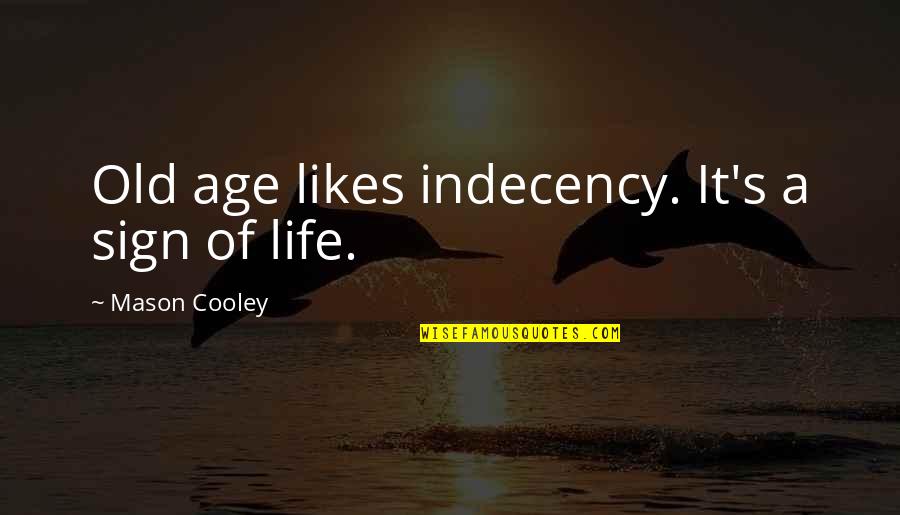 Phoebe Funny Quotes By Mason Cooley: Old age likes indecency. It's a sign of Phoebe Funny Quotes By Mason Cooley: Old age likes indecency. It's a sign of