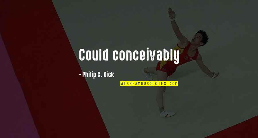 Phoebe Funny Quotes By Philip K. Dick: Could conceivably