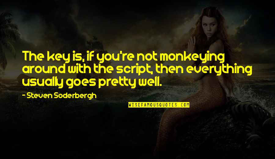 Phoebe Gilman Quotes By Steven Soderbergh: The key is, if you're not monkeying around