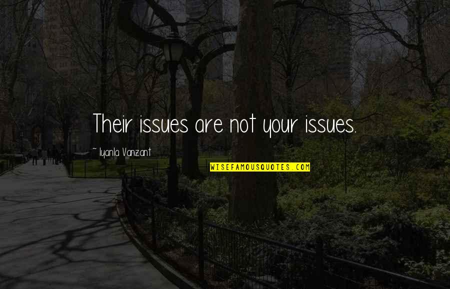 Phoebe Pyncheon Quotes By Iyanla Vanzant: Their issues are not your issues.