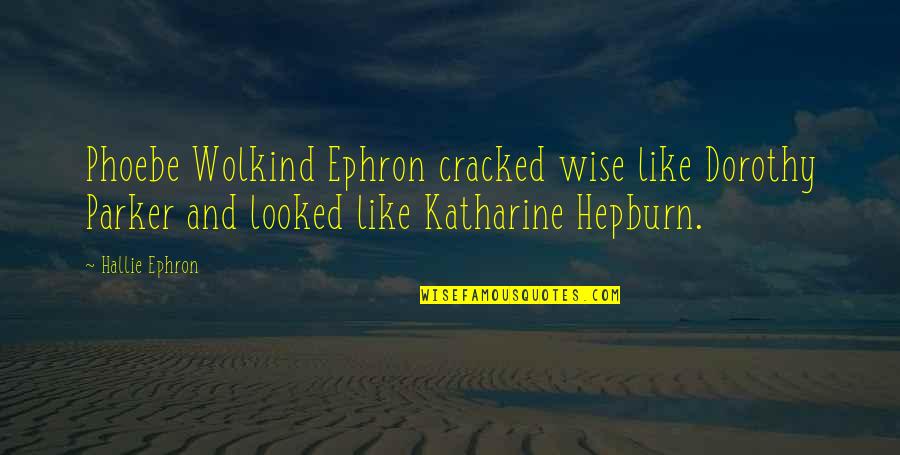 Phoebe's Quotes By Hallie Ephron: Phoebe Wolkind Ephron cracked wise like Dorothy Parker